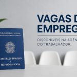 Vagas de emprego disponíveis na Agência do Trabalhador