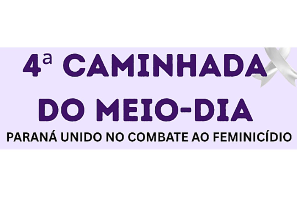 4ª Caminhada do Meio-Dia – Paraná Unido no Combate ao Feminicídio será realizada na próxima quarta-feira (22)