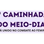 4ª Caminhada do Meio-Dia – Paraná Unido no Combate ao Feminicídio será realizada na próxima quarta-feira (22)